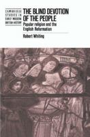 The Blind Devotion of the People: Popular Religion and the English Reformation 0521424399 Book Cover