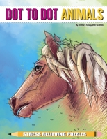 Dot to Dot Animals Stress Relieving Puzzles (Dot to Dot Books For Adults) (Volume 5) 1546471472 Book Cover