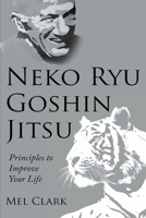 Neko Ryu Goshin Jitsu: Principles to Improve Your Life 1072184311 Book Cover