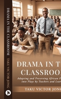 Drama in the Classroom: Adapting and Preserving African Folktales into Plays by Teachers and Learners B0D4B1H2XW Book Cover