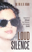Loud Silence : Speech Is Silver but Silence, Not Always Gold 1665501715 Book Cover