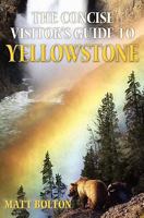 The Concise Visitor's Guide to Yellowstone 1453618821 Book Cover