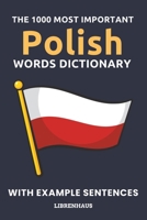 The 1000 Most Important Polish Words Dictionary: Learn New Vocabulary With Example Sentences - Organized by Topics - For Beginners (A1/A2) B0CN56D8Z2 Book Cover