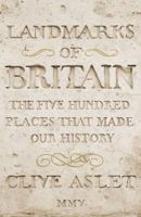 Landmarks of Britain: The Five Hundred Places That Made Our History 0340735104 Book Cover