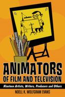 Animators of Film and Television: Nineteen Artists, Writers, Producers and Others 0786448326 Book Cover