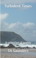 Turbulent Times: A collection of poetry B0BHKZFPW8 Book Cover