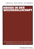 Kriege in Der Weltgesellschaft: Strukturgeschichtliche Erklarung Kriegerischer Gewalt (1945 2002) 3531140469 Book Cover
