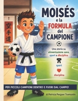 Moisés e la Formula del Campione: Una storia per bambini che parla di cibo, sport e disciplina. (Italian Edition) B0H1GBK4VC Book Cover