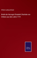 Briefe Der Herzogin Elisabeth Charlotte Von Orléans: 1719 101847272X Book Cover