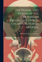 The Psalms and Hymns of the Reformed Protestant Dutch Church in North America 1021930660 Book Cover