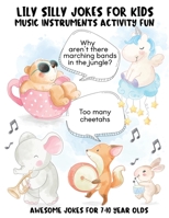 Lily Silly Jokes For Kids - Awesome Jokes for 7-10 Year Olds: Boys and Girls Music Instruments Activity Fun (Jokes and Riddles For Kids Club) B08HG8YGWV Book Cover