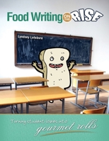 Food Writing On The Rise: Turning Student Loaves Into Gourmet Rolls 1465231579 Book Cover