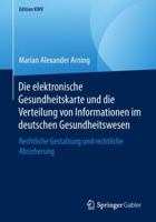 Die elektronische Gesundheitskarte und die Verteilung von Informationen im deutschen Gesundheitswesen: Rechtliche Gestaltung und rechtliche Absicherung (Edition KWV) 3658238135 Book Cover