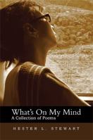 What's On My Mind : A Collection of Poems 1483639444 Book Cover