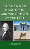 Alexander Hamilton and the Origins of the Fed 1498582842 Book Cover