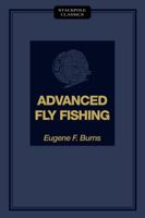 Advanced Fly Fishing: Modern Concepts with Dry Fly, Streamer, Nymph, Wet Fly, and the Spinning Bubble 0811736679 Book Cover