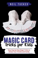 Magic Card Tricks for Kids: Easy Step-by-Step Magic Tricks to Amaze Your Friends and Family B0C1J9F9H7 Book Cover