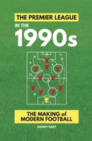 The Premier League in the 1990s: The Making of Modern Football B0FMXH798T Book Cover