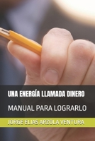 UNA ENERGÍA LLAMADA DINERO: MANUAL PARA LOGRARLO (Manuales de Vida por Jorge Ventura) (Spanish Edition) B0DRSFWVX4 Book Cover