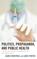 Politics, Propaganda, and Public Health: A Case Study in Health Communication and Public Trust 149855301X Book Cover