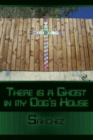 there is a ghost in my dogs house 1449036910 Book Cover