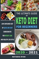 The Ultimate Guide of Keto Diet for Beginners 2020 - 2021: Low Contained Diet of Quick and Easy Carboidrates for Weight Loss and Healthy Life Style B08F6S986Y Book Cover