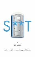 S**t: My First Ever Job Was Assembling Portable Toilets. 1481796208 Book Cover