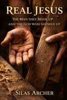 Real Jesus: The Man They Made Up and the God Who Showed Up (Real Christianity) B0GXL41KST Book Cover