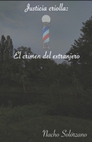 Justicia criolla: El crimen del extranjero 1687039224 Book Cover