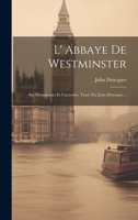 L' Abbaye De Westminster: Ses Monuments Et Curiosités. Trad. Par John Drucquer... 1021599751 Book Cover