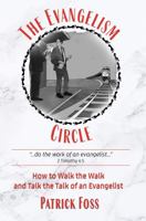 The Evangelism Circle: How to Walk the Walk and Talk the Talk of an Evangelist 0983294682 Book Cover