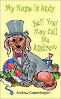 My Name Is Andy But! You! May Call Me Andrew 1931456461 Book Cover