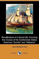 Recollections of a Naval Life, Including the Cruises of the Confederate States Steamers "Sumter" and "Alabama." 101526879X Book Cover