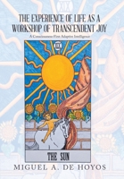The Experience of Life as a Workshop of Transcendent Joy: A Consciousness-First Adaptive Intelligence B0G39TS7RL Book Cover