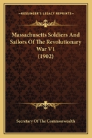 Massachusetts Soldiers And Sailors Of The Revolutionary War V1 116071049X Book Cover