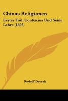 Chinas Religionen: Erster Toil, Confucius Und Seine Lehre 1164603167 Book Cover