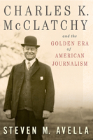 Charles K. McClatchy and the Golden Era of American Journalism 0826220681 Book Cover