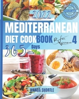 MEDITERRANEAN DIET COOKBOOK FOR BEGINNERS 2022 - 4: 365 Days of Quick & Easy Mediterranean Recipes for Clean & Healthy Eating, 7-Day Diet Meal Plan, and 10 Tips for Success B09TDZMW4Y Book Cover