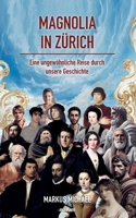 Magnolia in Zürich: Eine ungewöhnliche Reise durch unsere Geschichte (German Edition) 3711606571 Book Cover