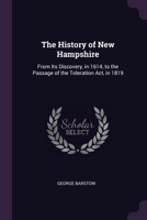 The History of New Hampshire: From Its Discovery, in 1614, to the Passage of the Toleration Act, in 1819 1377499502 Book Cover