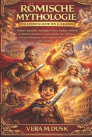RÖMISCHE MYTHOLOGIE FÜR KINDER IM ALTER VON 6–9 JAHREN: :Antike Legenden, mächtige Götter, tapfere Helden, mythische Kreaturen und epische Geschichten ... einfache Weise neu erzählt (German Edition) B0GJBS9QWP Book Cover
