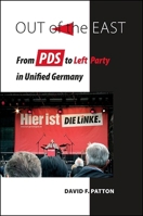 Out of the East: From PDS to Left Party in Unified Germany 1438434499 Book Cover