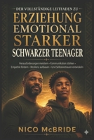 Der vollständige Leitfaden zur Erziehung emotional starker schwarzer Teenager: Herausforderungen meistern, Kommunikation stärken, Empathie fördern, ... Selbstvertrauen entwickeln (German Edition) B0H1LSCKLS Book Cover
