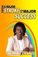 From a Major Stroke to Major Success 0982818076 Book Cover