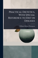 Practical Dietetics, With Special Reference to Diet in Diseases 1176294539 Book Cover