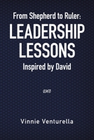 From Shepherd to Ruler: Leadership Lessons Inspired by David 1665550708 Book Cover