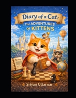Diary of a Cat: The Adventures of Kittens: A Hilarious Story of Chess, Friendship and Big Wins B0GWMVM22R Book Cover