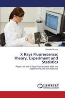 X Rays Fluorescence: Theory, Experiment and Statistics 3659113549 Book Cover
