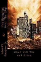 The Boundries Near The Edge: What Will The End Bring 1492970085 Book Cover