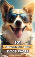 101 Strange But True Dogs Facts: Incredible and Surprising Facts B0C87VSQLY Book Cover